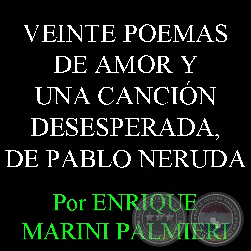 VEINTE POEMAS DE AMOR Y UNA CANCIN DESESPERADA, DE PABLO NERUDA - Domingo, 14 de Noviembre del 2010