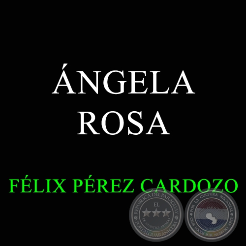 NGELA ROSA - Versin Original del Compositor FLIX PREZ CARDOZO