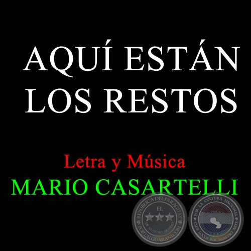 AQU ESTN LOS RESTOS - Letra y Msica de MARIO CASARTELLI