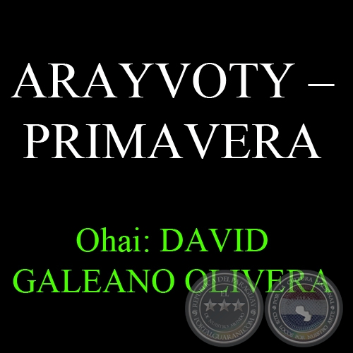 21 DE SETIEMBRE - ARAYVOTY  PRIMAVERA - Ohai: DAVID GALEANO OLIVERA