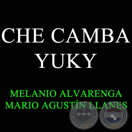 CHE CAMBA YUKY - MELANIO ALVARENGA