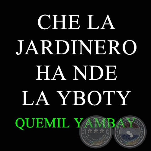 CHE LA JARDINERO HA NDE LA YBOTY - QUEMIL YAMBAY