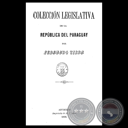 COLECCIN LEGISLATIVA DE LA REPBLICA DEL PARAGUAY, 1896 - Recopilada por FERNANDO VIERA