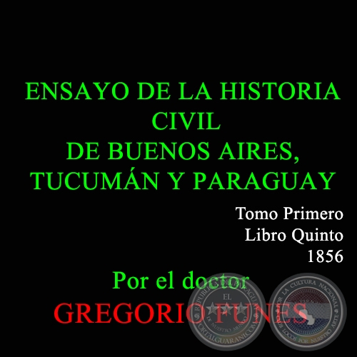 ENSAYO DE LA HISTORIA CIVIL DE BUENOS AIRES, TUCUMAN Y PARAGUAY  - TOMO I - LIBRO QUINTO - GREGORIO FUNES