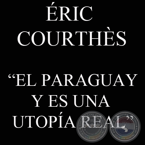 EL PARAGUAY ES UNA UTOPA REAL (RIC COURTHS)