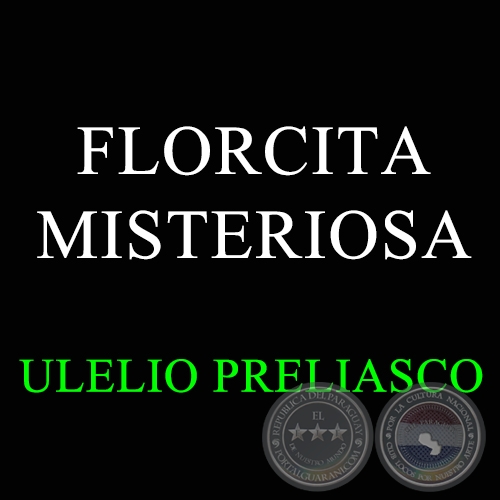 FLORCITA MISTERIOSA - ULELIO PRELIASCO 