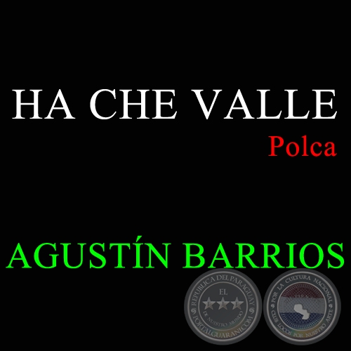 HA CHE VALLE - Polca de AGUSTN BARRIOS