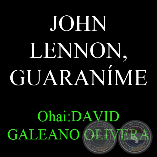 JOHN LENNON, GUARANME - Ohai: DAVID GALEANO OLIVERA