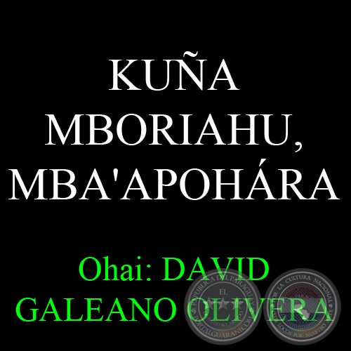KUA MBORIAHU, MBA'APOHRA - Ohai: DAVID GALEANO OLIVERA