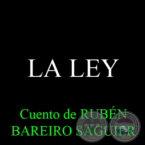 LA LEY - Cuento de RUBN BAREIRO SAGUIER