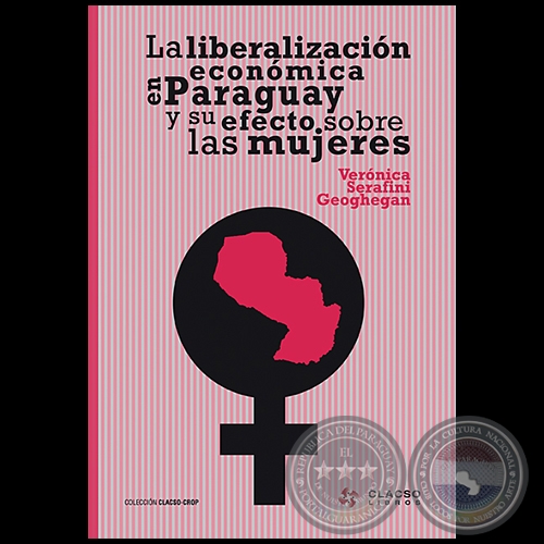 LA LIBERALIZACIN ECONMICA EN PARAGUAY Y SU EFECTO SOBRE LAS MUJERES - VERNICA SERAFINI GEOGHEGAN - Ao 2008