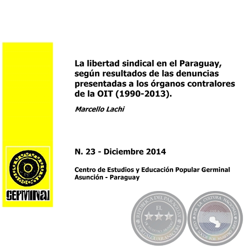 LA LIBERTAD SINDICAL EN EL PARAGUAY, SEGN RESULTADOS DE LAS  DENUNCIAS PRESENTADAS A LOS RGANOS CONTRALORES DE LA OIT (1990-2013) - GERMINAL - DOCUMENTOS DE TRABAJO N 23 DICIEMBRE 2014