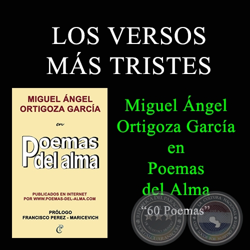 LOS VERSOS MS TRISTES - MIGUEL NGEL ORTIGOZA GARCA EN POEMAS DEL ALMA