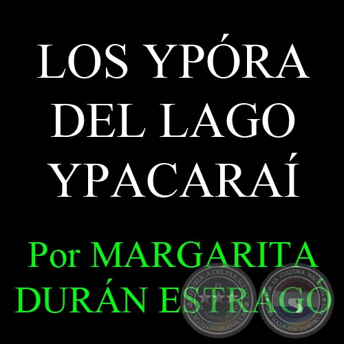 LOS YPRA DEL LAGO YPACARA - Por MARGARITA DURN ESTRAG
