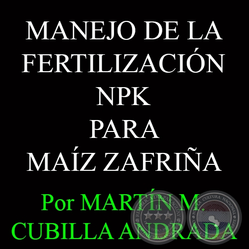 MANEJO DE LA FERTILIZACIN NPK PARA MAZ ZAFRIA - Por MARTN M. CUBILLA ANDRADA 