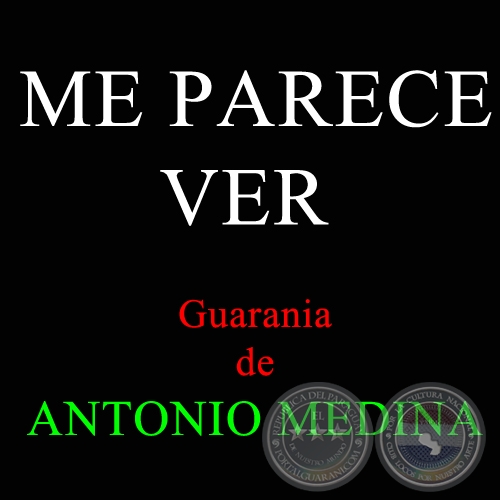 ME PARECE VER - Guarania de PILO LLORET y ANTONIO MEDINA