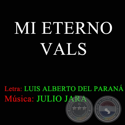 MI ETERNO VALS - Msica JULIO JARA y LUIS ALBERTO DEL PARAN