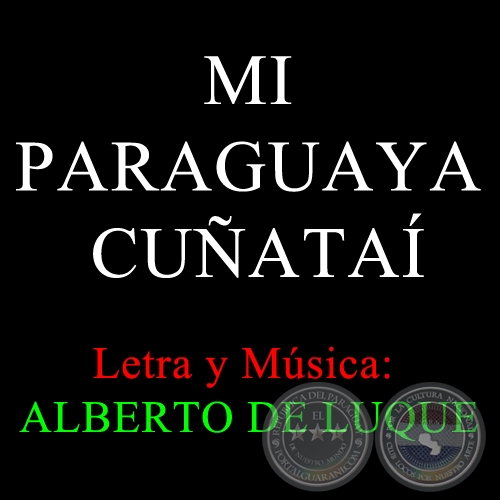 MI PARAGUAYA CUATA - Letra y Msica: ALBERTO DE LUQUE