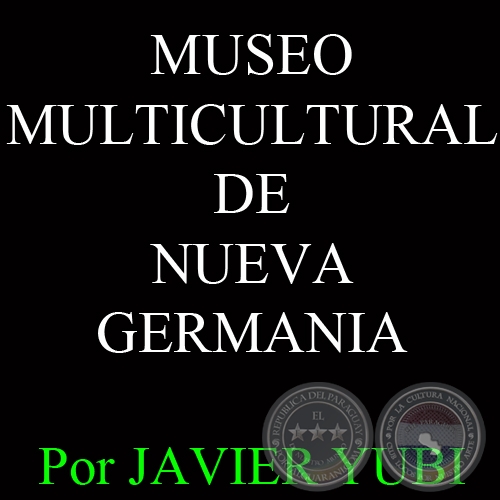 MUSEO MULTICULTURAL DE NUEVA GERMANIA - MUSEOS DEL PARAGUAY (71) - Por JAVIER YUBI