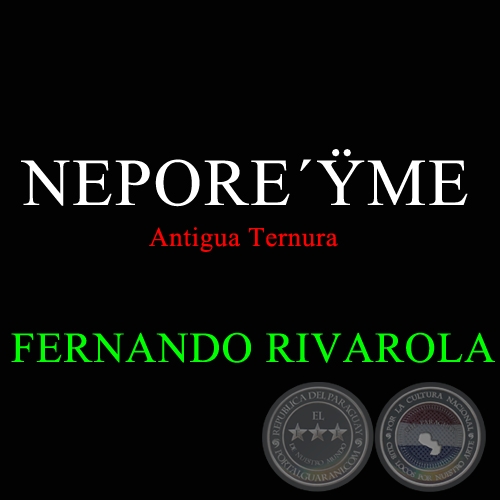 NEPORE’ŸME, ANTIGUA TERNURA - Letra de FERNANDO RIVAROLA y CARLOS A. JARA