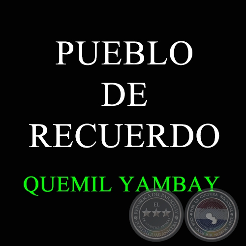 PUEBLO DE RECUERDO - QUEMIL YAMBAY