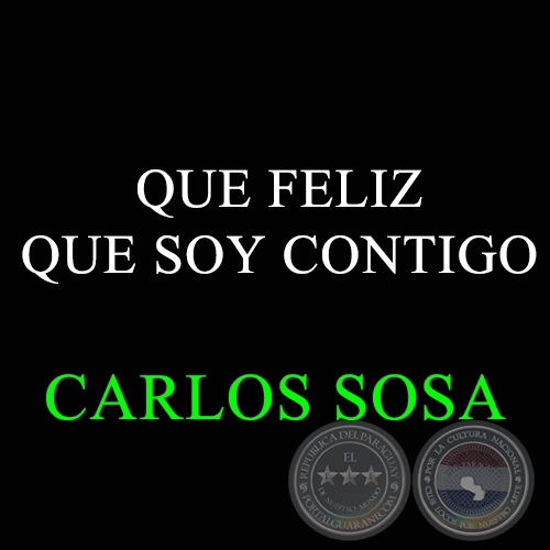 QUE FELIZ QUE SOY CONTIGO - CARLOS SOSA