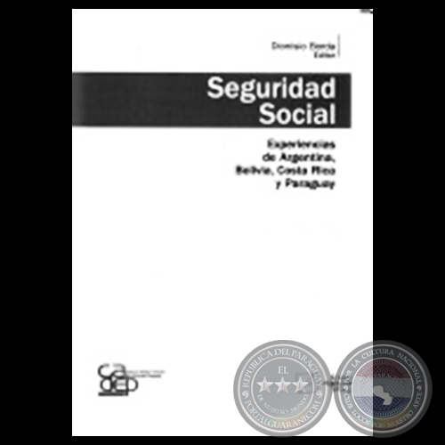 SEGURIDAD SOCIAL. EXPERIENCIAS DE ARGENTINA, BOLIVIA, COSTA RICA Y PARAGUAY