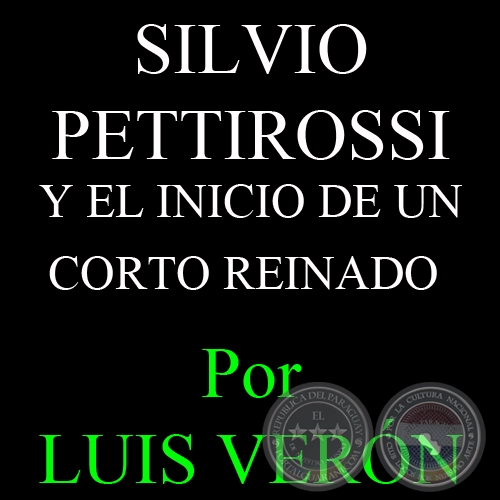 SILVIO PETTIROSSI Y EL INICIO DE UN CORTO REINADO - Por LUIS VERN, ABC COLOR - Domingo, 17 de Febrero del 2013
