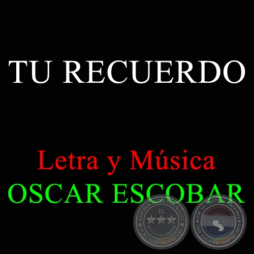 TU RECUERDO - Letra y Msica: OSCAR ESCOBAR