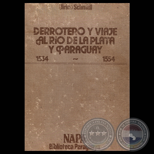 DERROTERO Y VIAJE AL RO DE LA PLATA Y PARAGUAY - ULRICO SCHMIDL - Edicin dirigida y prologada por ROBERTO QUEVEDO