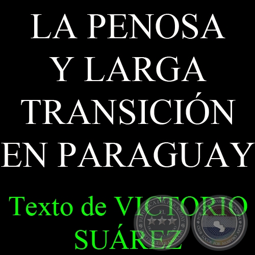 LA PENOSA Y LARGA TRANSICIN EN PARAGUAY - Texto de VICTORIO SUREZ