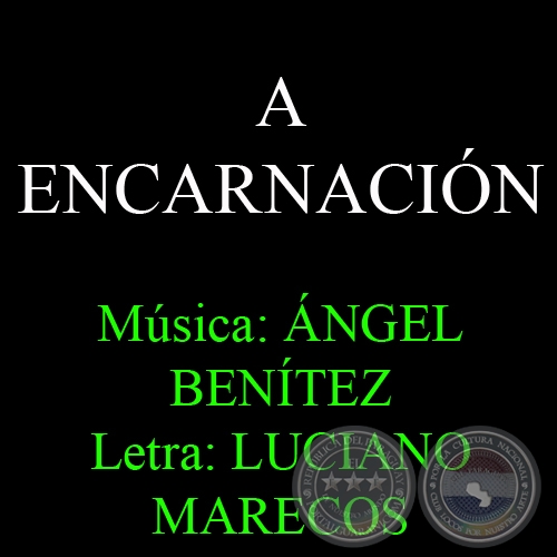 A ENCARNACIN - Msica: NGEL BENTEZ - Letra: LUCIANO MARECOS