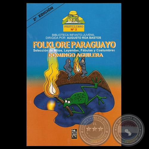 FOLKLORE PARAGUAYO. SELECCIN DE MITOS, LEYENDAS, FBULAS y COSTUMBRES, 2007 - Por DOMINGO AGUILERA 