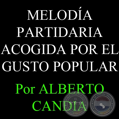 MELODÍA PARTIDARIA ACOGIDA POR EL GUSTO POPULAR (18/10/2007) - Por ALBERTO CANDIA