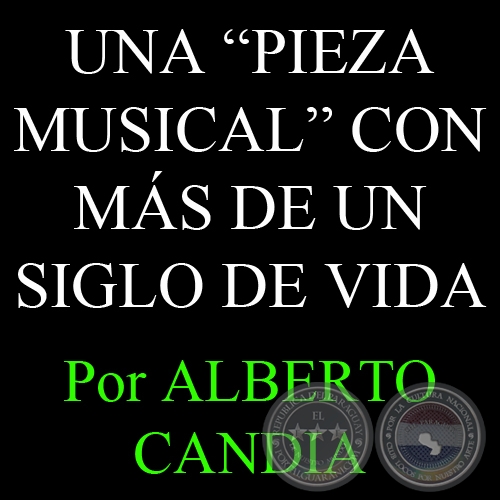 UNA PIEZA MUSICAL CON MÁS DE UN SIGLO DE VIDA (17/10/2007) - Por ALBERTO CANDIA