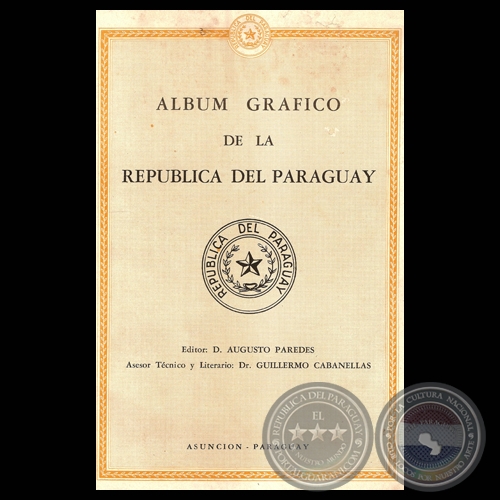 ALBUM GRFICO DE LA REPBLICA DEL PARAGUAY - Asesor tcnico y Literario: Dr. GUILLERMO CABANELLAS