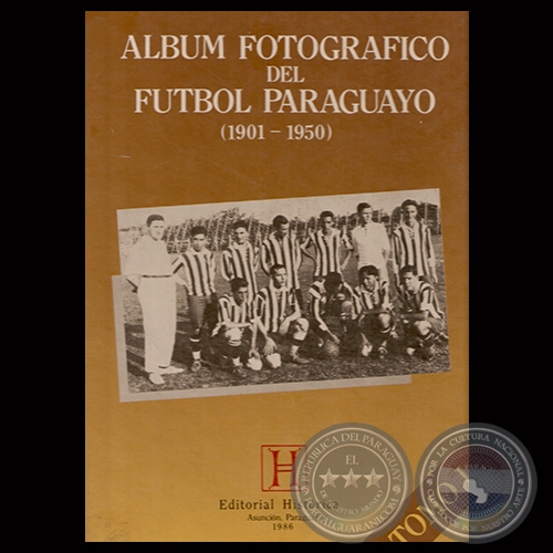 LBUM FOTOGRFICO DEL FTBOL PARAGUAYO (1901  1950), 1986 - Por ALFREDO M. SEIFERHELD y PEDRO SERVN FABIO 