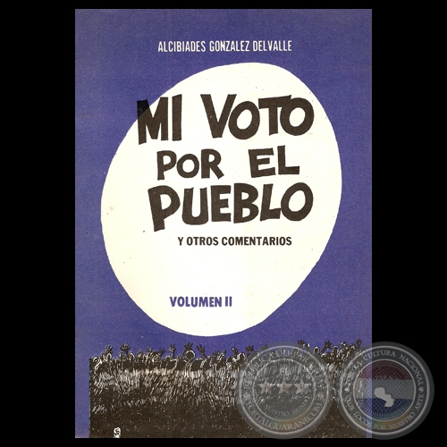 MI VOTO POR EL PUEBLO Y OTROS COMENTARIOS, 1985 - VOLUMEN II - Por ALCIBIADES GONZÁLEZ DELVALLE
