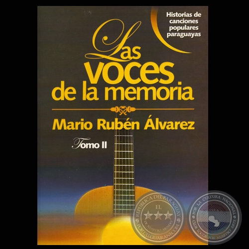LAS VOCES DE LA MEMORIA, TOMO II - HISTORIAS DE CANCIONES POPULARES PARAGUAYAS - Autor: MARIO RUBN LVAREZ
