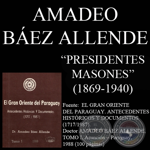 PRESIDENTES MASONES DEL PARAGUAY - 1869/1940 - Doctor AMADEO BEZ ALLENDE
