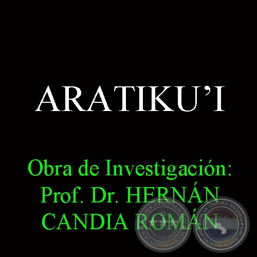 ARATIKUʼI - Obra de Investigacin: Prof. Dr. HERNN CANDIA ROMN