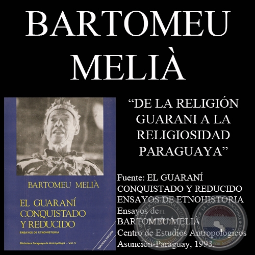 DE LA RELIGIN GUARANI A LA RELIGIOSIDAD PARAGUAYA (Ensayo de BARTOMEU MELI)