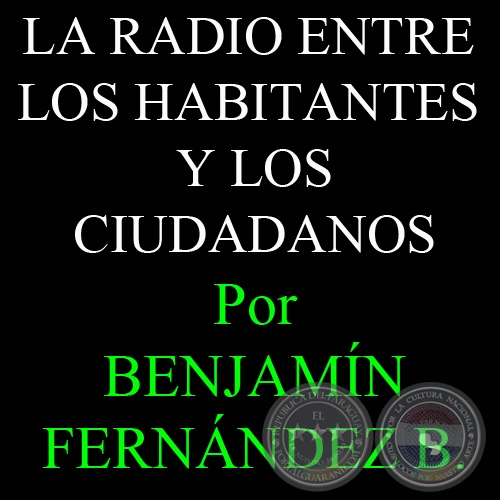 LA RADIO ENTRE LOS HABITANTES Y LOS CIUDADANOS - Por BENJAMÍN FERNÁNDEZ BOGADO - Domingo, 25 de Febrero de 2012