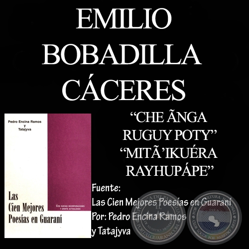 CHE NGA RUGUY POTY y MIT IKURA RAYHUPPE - Poesas en guaran de EMILIO BOBADILLA CCERES