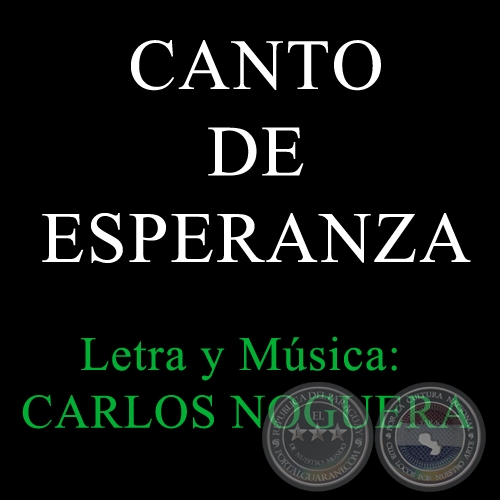 CANTO DE ESPERANZA - Letra y Msica: Carlos Noguera