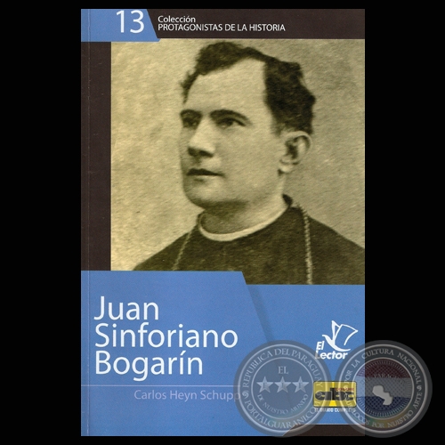 JUAN SINFORIANO BOGARN - OBISPO PARAGUAYO Y GRAN PATRIOTA 1863-1949 (CARLOS HEYN SCHUPP, SDB) - Ao 2011