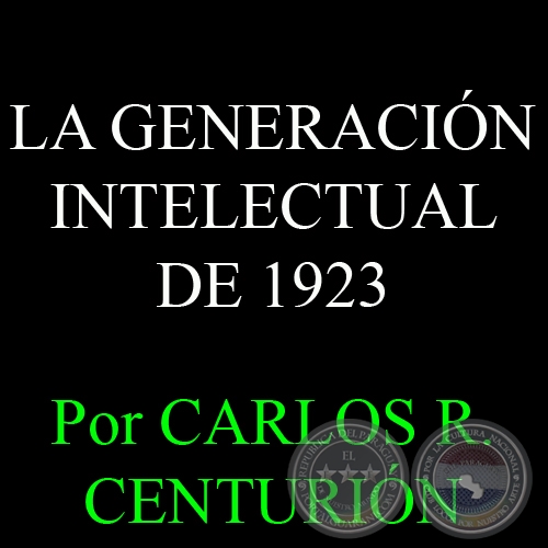 LA GENERACIN INTELECTUAL DE 1923 - Por CARLOS R. CENTURIN