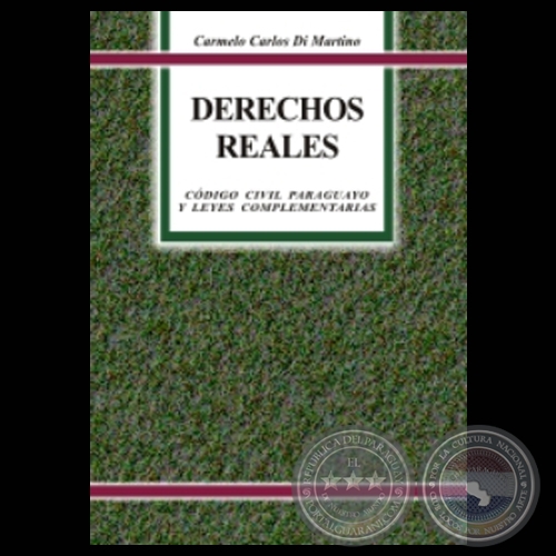 DERECHOS REALES (CDIGO CIVIL PARAGUAYO Y LEYES COMPLEMENTARIAS) - Por CARMELO CARLOS DI MARTINO