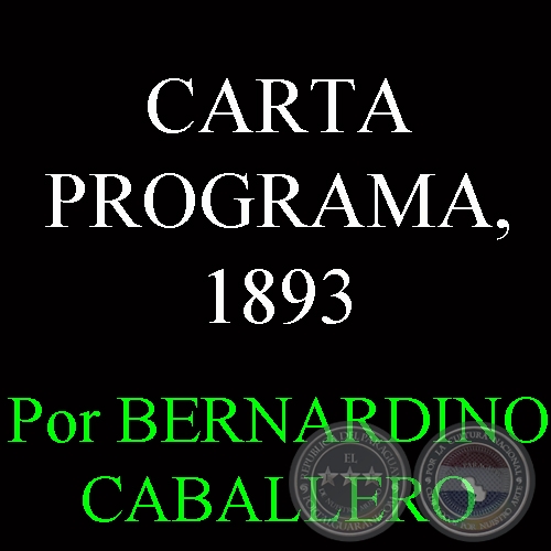 CARTA PROGRAMA, 1893 - Por BERNARDINO CABALLERO