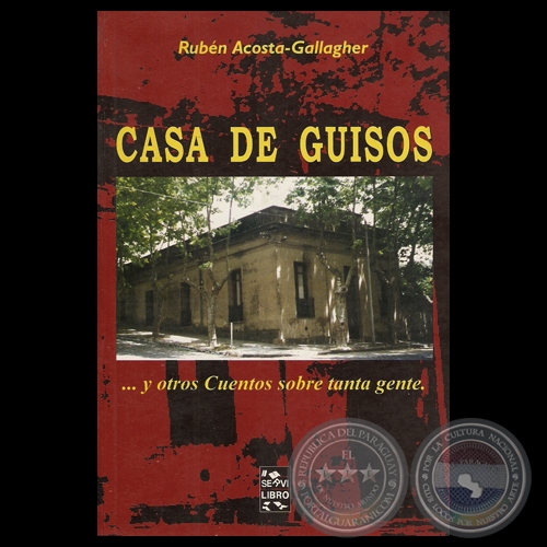 CASA DE GUISOS ... Y OTROS CUENTOS SOBRE TANTA GENTE, 2003 - Cuentos de RUBN ACOSTA GALLAGHER